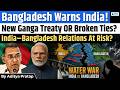 India-Bangladesh Ganga Treaty Under Pressure: Will Water Wars Reshape South Asia?