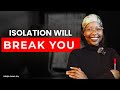 HOW ISOLATION BREAKS YOU DO THIS TO OVERCOME THE SEASON OF ISOLATION