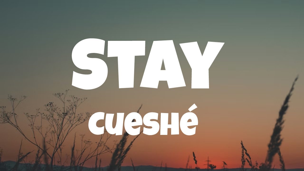 Cueshé - Stay (Lyrics)