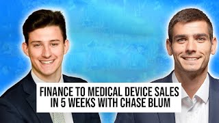 Finance to Medical Device Sales in 5 Weeks with Chase Blum