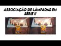 Experimentando: Associação de lâmpadas em série II / Electric bulbs series circuit II