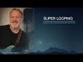 Super Looping — Live Guitar Layers