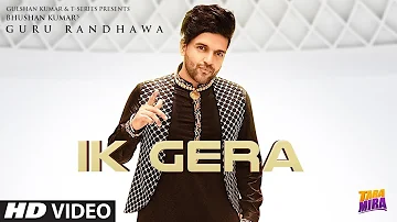 Ik Gera - Guru Randhawa | Full Song Video | Tara Mira | Latest Punjabi Songs 2019