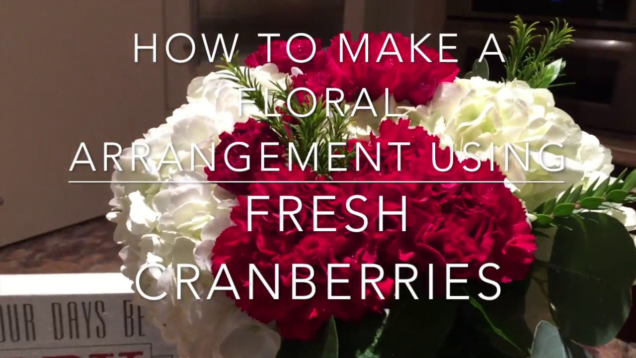 How To Make A Holiday Floral Arrangement Using Fresh Cranberries YouTube