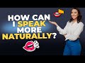 How Can I Speak More Naturally in English?