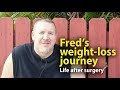 Fred&#39;s weight-loss journey: Life after surgery