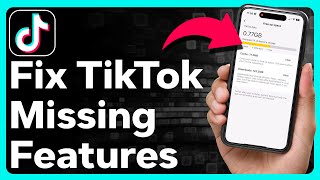How To Fix Missing Features On TikTok