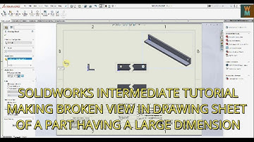 SOLIDWORKS INTERMEDIATE TUTORIAL - MAKING BROKEN VIEW IN A SHEET OF A PART HAVING A LARGE DIMENSIONS