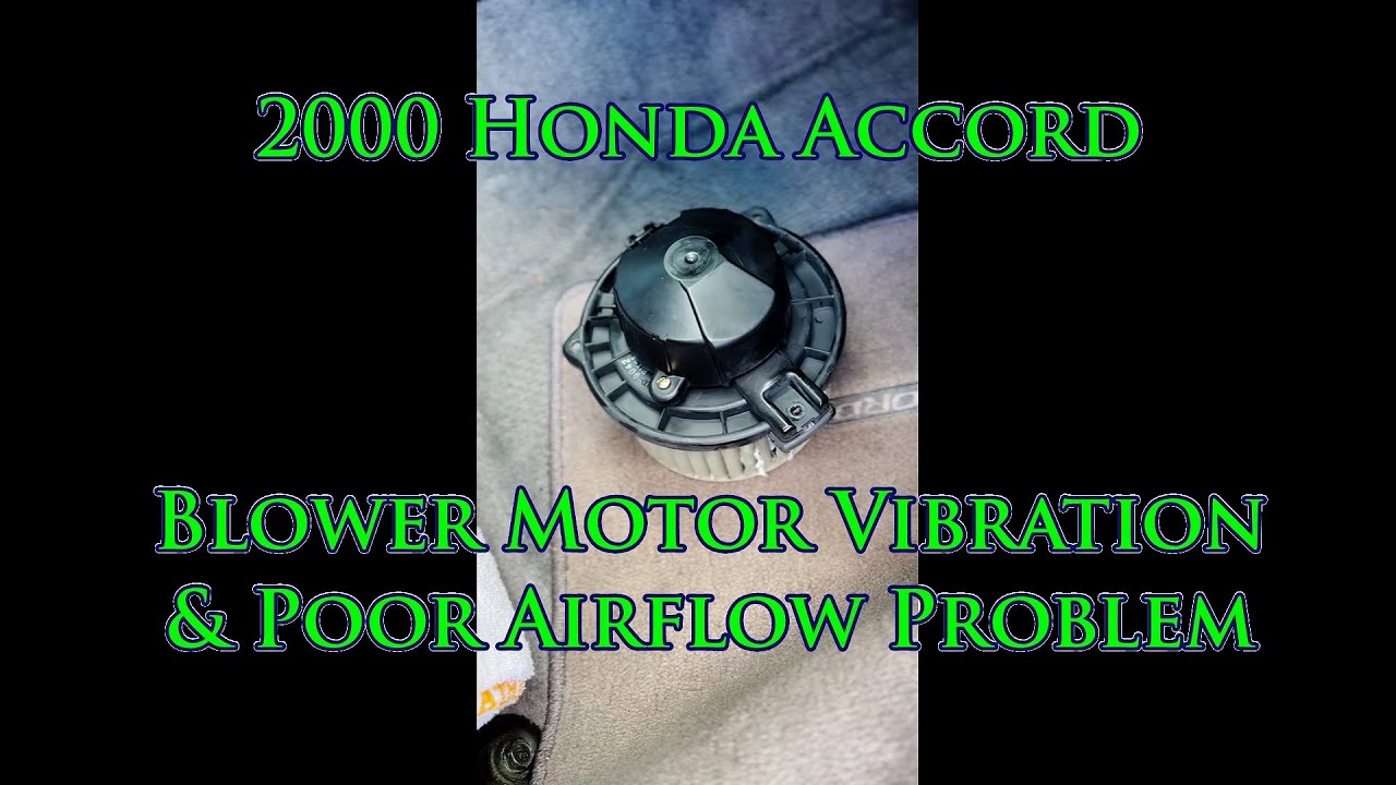 2000 Honda Accord Blower Motor Vibration and Poor Air Flow Problem
