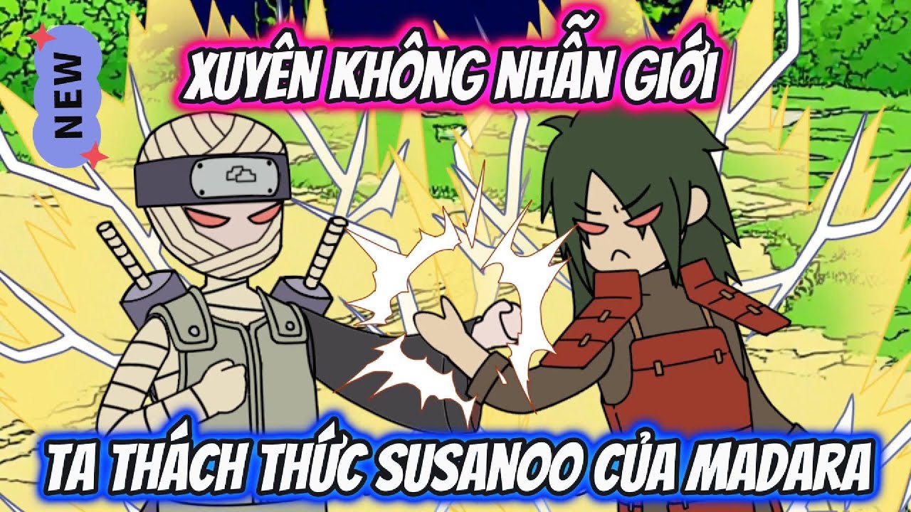 Xuyên Không Nhẫn Giới Ta Thách Thức Susanoo Của Madara Full 1-30 | AK VietSub