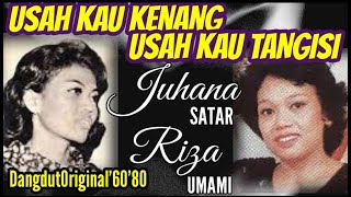 USAH KAU KENANG USAH KAU TANGISI Lagu Lawas JUHANA SATAR & RIZA UMAMI