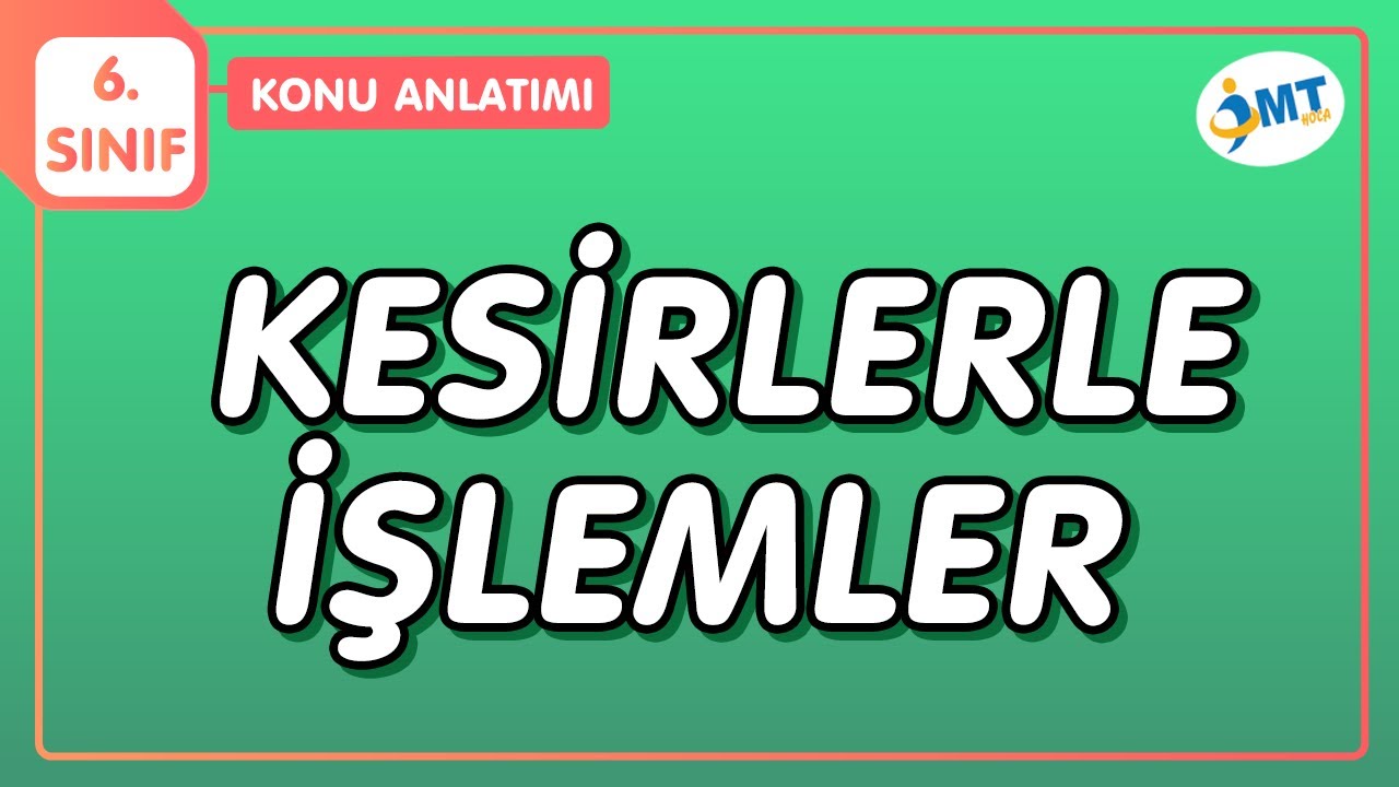 KESİRLERLE İŞLEMLER Konu Anlatımı | 6.Sınıf Matematik