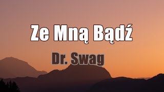 Dr. Swag -  Ze Mną Bądź (Tekst/Liryk) || Wyglądasz Idealnie, Niech mówią, Bad Boy