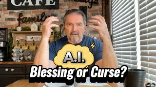 A.I.- Blessing or Curse?