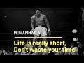 Muhammad Ali- Life Is Really Short, Don't Waste Your Time