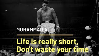 Muhammad Ali- Life Is Really Short, Don't Waste Your Time