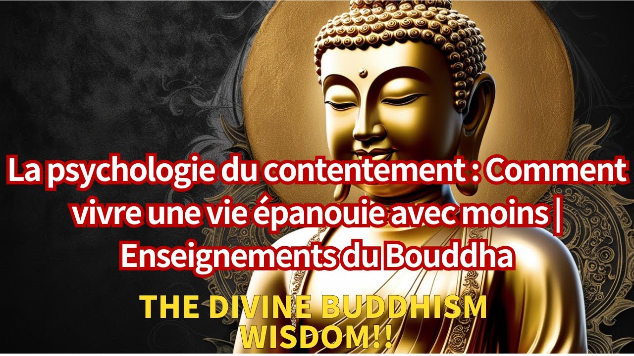 La psychologie du contentement : Comment vivre une vie épanouie avec moins |Enseignements du Bouddha