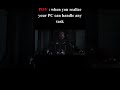 when you REALIZE you PC can handle any TASK #pcgaming #pc #shorts #fyp #foryou