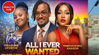 ALL I EVER WANTED (OGECHUKWU ANASOR, TREASURE UCHECHI & BRYAN OKWARA) | LATEST NOLLYWOOD MOVIE 2026