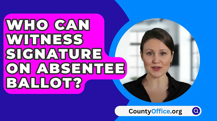 Who Can Witness Signature On Absentee Ballot? - CountyOffice.org