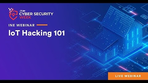 INE Cyber Security Week: IoT Hacking 101 - Not So Smart Homes/Devices