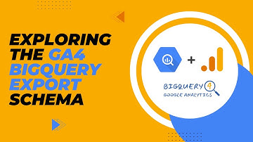 Exploring the GA4 BigQuery export schema