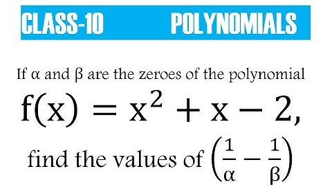If α and β are the zeroes of the polynomial f(x)=x^2+x-2, find the values of (1/α-1/β)