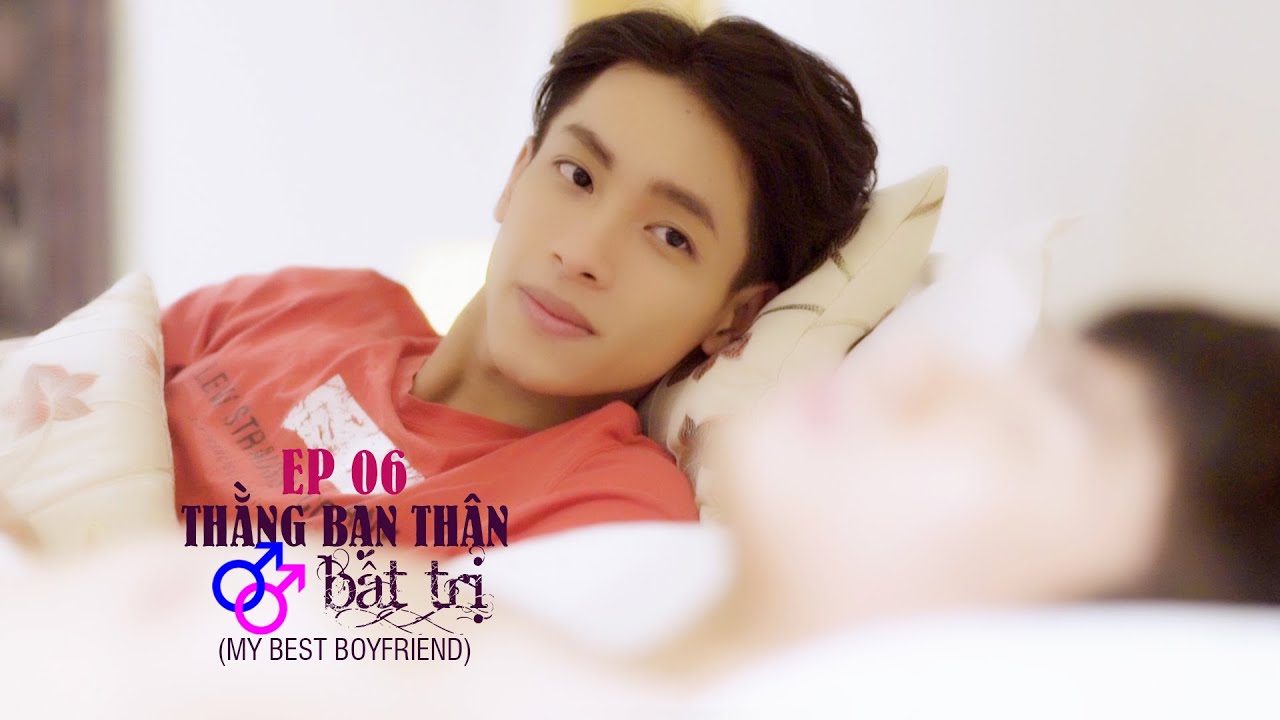 EP06 MY BEST BOYFRIEND - THẰNG BẠN THÂN BẤT TRỊ [ BL SERIES - PHIM ĐAM MỸ HỌC ĐƯỜNG - HOLY THẮNG]
