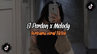 DJ EL PERDON X MELODY VIRAL TIKTOK TERBARU