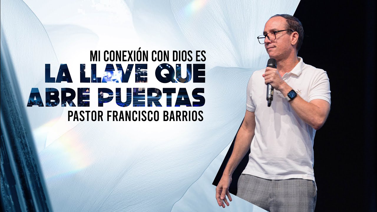 Tu conexión con Dios es la llave que abre puertas - Pastor Francisco Barrios
