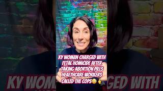 KY Woman Charged with Fetal Homicide After Taking Abortion Pills: Healthcare Workers Called the Cops