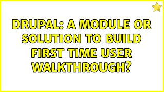 Drupal: A module or solution to build first time user walkthrough