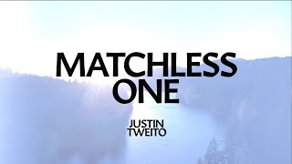 Justin Tweito - Matchless One  (Official Lyric Video)