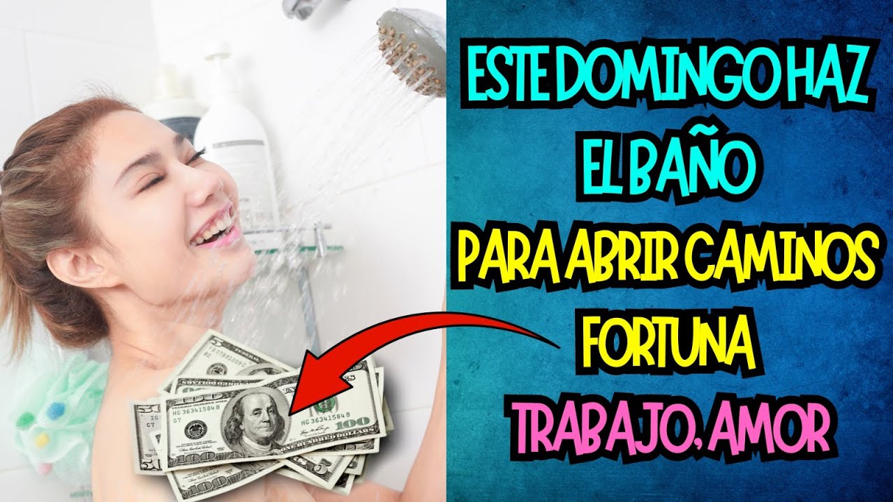 Este Domingo haz El Baño Para Abrir Caminos Fortuna, Trabajo, Amor