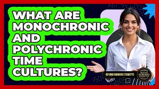 What Are Monochronic And Polychronic Time Cultures? - Beyond Borders Etiquette