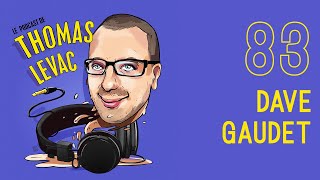 Le Podcast de Thomas Levac - Dave Gaudet