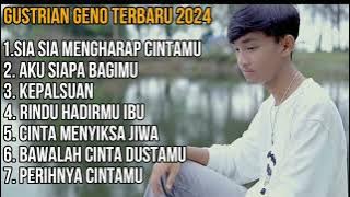 Full Album Gustrian Geno  2024 - Sia Sia mengharap cintamu - Aku Siapa Bagimu - Kepalsuan