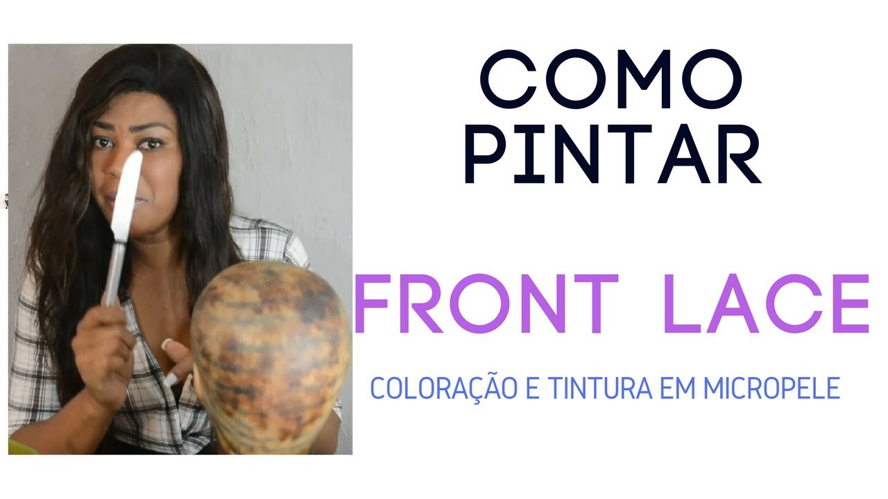 Como pintar e tonalizar peruca front lace de cabelo humano sem manchar a tela
