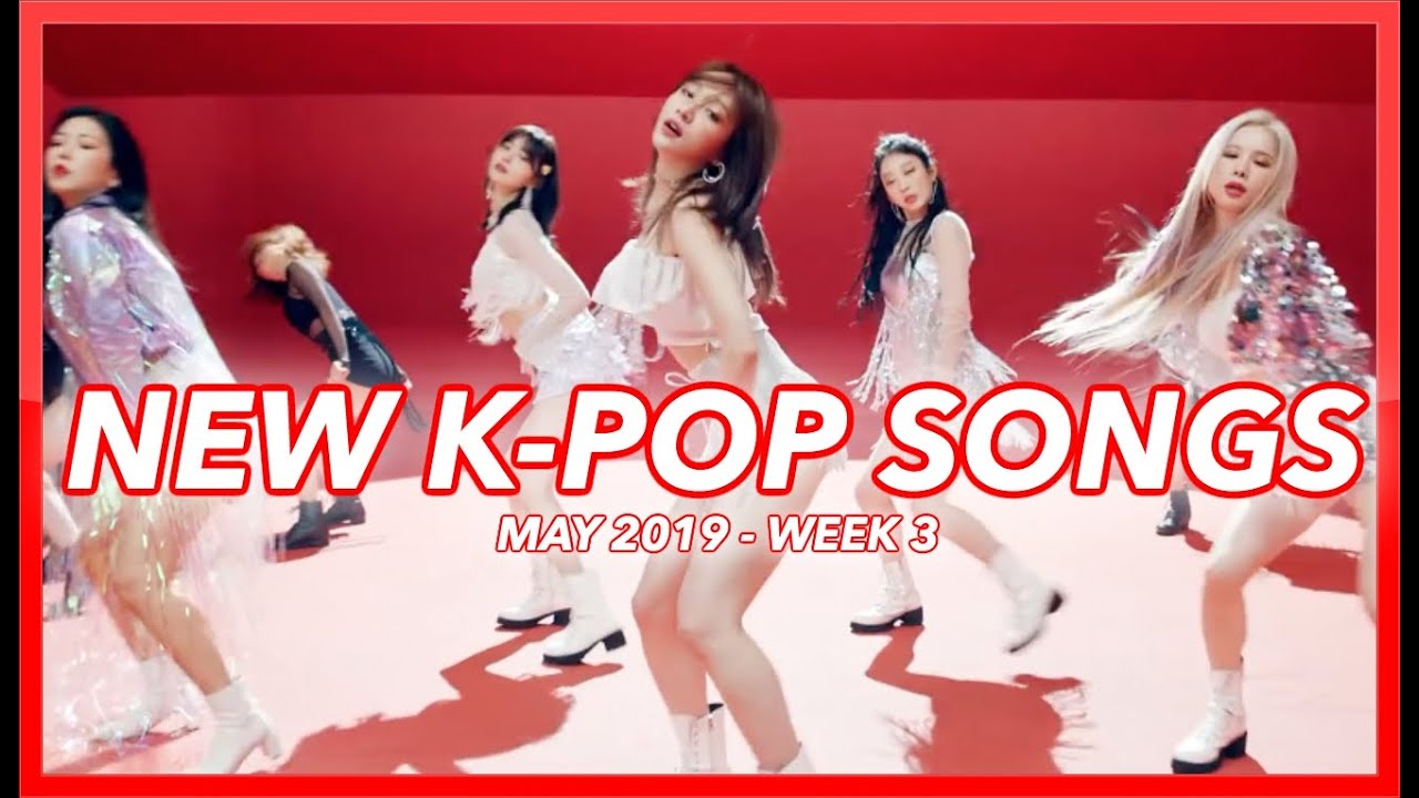 NEW K-POP SONGS | MAY 2019 (WEEK 3)