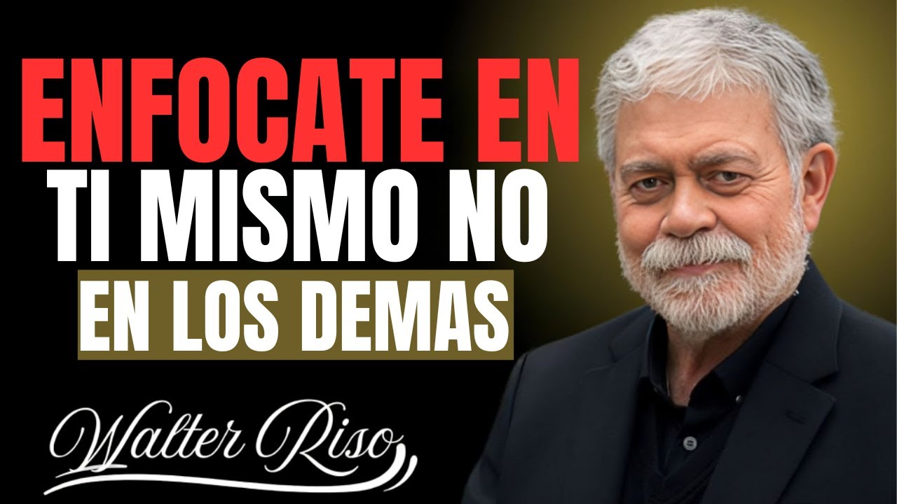 ENFOCATE EN TI MISMO NO EN LOS DEMAS || WALTER RISO