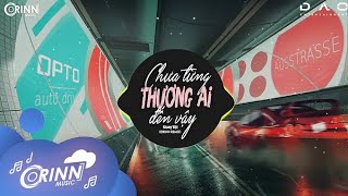 Chưa Từng Thương Ai Đến Vậy (Orinn Remix) - Khang Việt | Nhạc Trẻ EDM Hot Tik Tok Gây Nghiện 2021