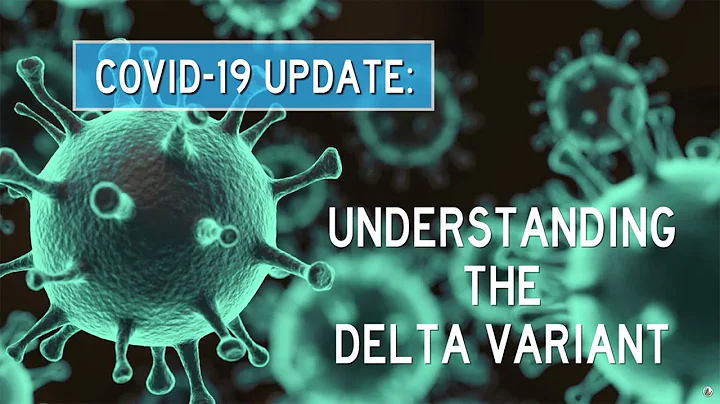 COVID-19 Update: Understanding the Delta Variant