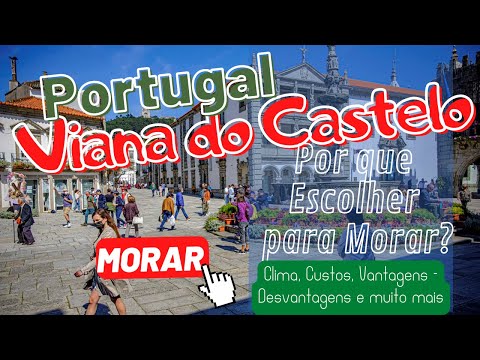 Why choose Viana do Castelo to live in Portugal - Advantages and disadvantages