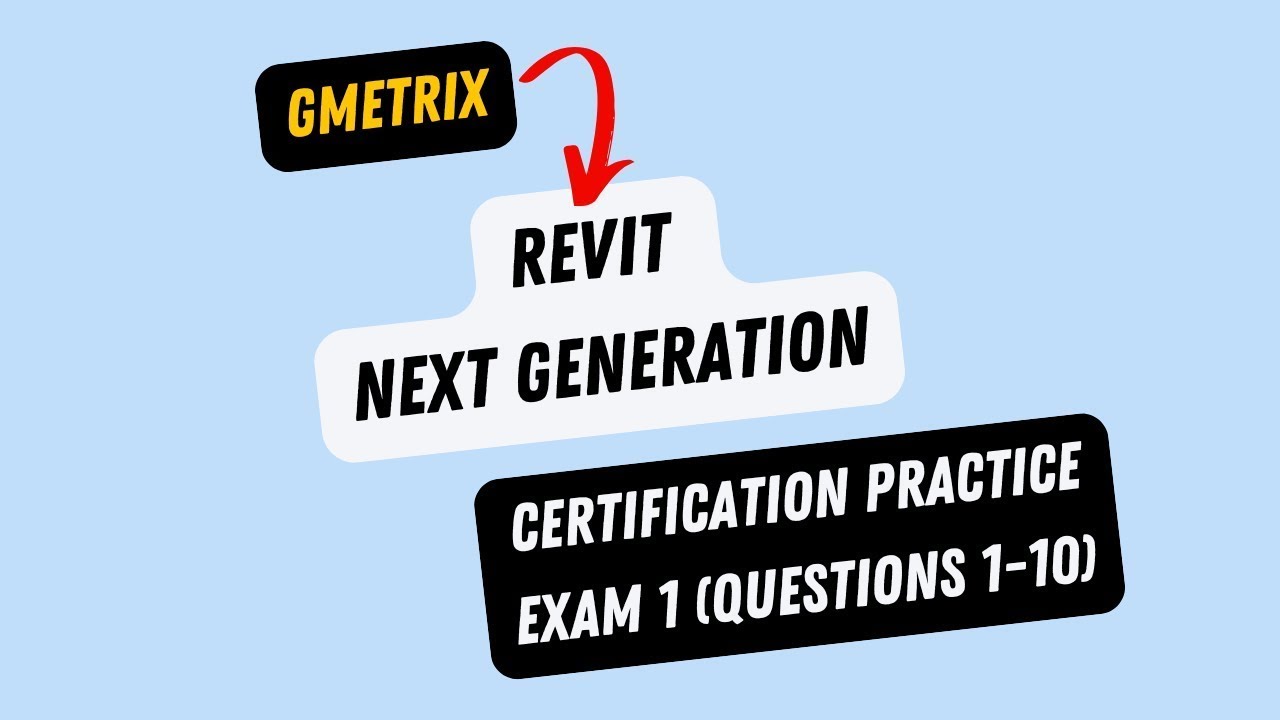 GMETRIX REVIT NEXT GENERATION CERTIFICATION PRACTICE EXAM 1 (QUESTIONS 1-10)