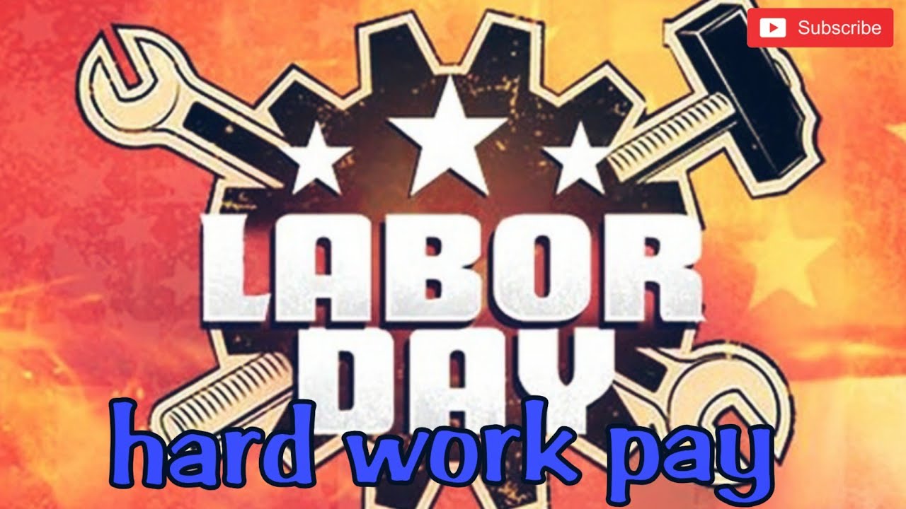 Hard work pay (labor day)
