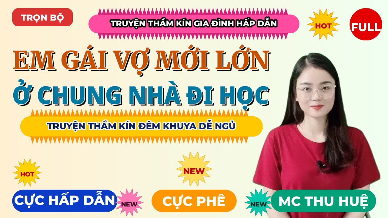 Truyện thầm kín đêm khuya: EM GÁI VỢ MỚI LỚN Ở CHUNG NHÀ ĐI HỌC – Full Trọn Bộ | MC Thu Huệ Mới Nhất