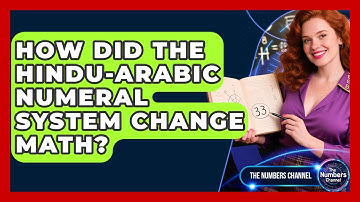 How Did The Hindu-Arabic Numeral System Change Math? - The Numbers Channel