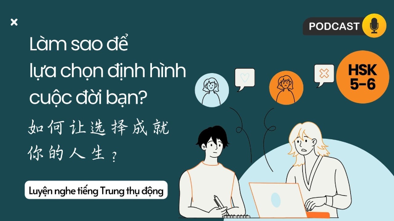 [Chinese Podcast #04] Làm sao để lựa chọn định hình cuộc đời bạn? | 如何让选择成就你的人生？