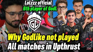 Lolzzz official 6th player of Godlike now 😲 Why GodL not played all matches in Upthrust 😳