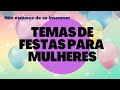 TEMAS DECORAÇÃO DE FESTAS PARA MULHERES